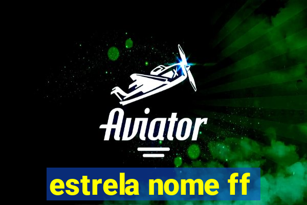 estrela nome ff